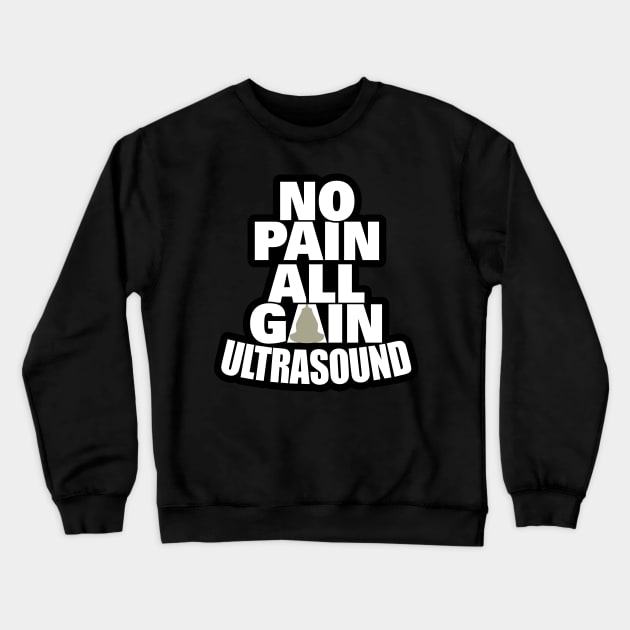 Ultrasound, No Pain, All Gain Crewneck Sweatshirt by LaughingCoyote